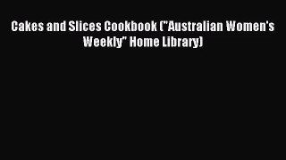 Download Cakes and Slices Cookbook (Australian Women's Weekly Home Library) PDF Free