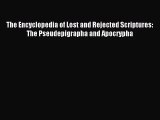[PDF Download] The Encyclopedia of Lost and Rejected Scriptures: The Pseudepigrapha and Apocrypha