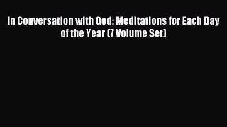 [PDF Download] In Conversation with God: Meditations for Each Day of the Year (7 Volume Set)