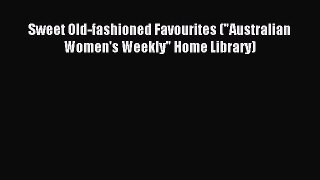 Download Sweet Old-fashioned Favourites (Australian Women's Weekly Home Library) PDF Online