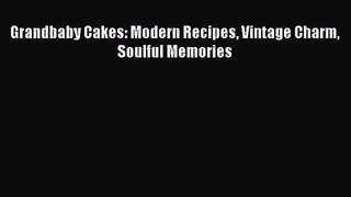 Read Grandbaby Cakes: Modern Recipes Vintage Charm Soulful Memories Ebook Free