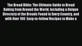 Download The Bread Bible: The Ultimate Guide to Bread Baking from Around the World Including