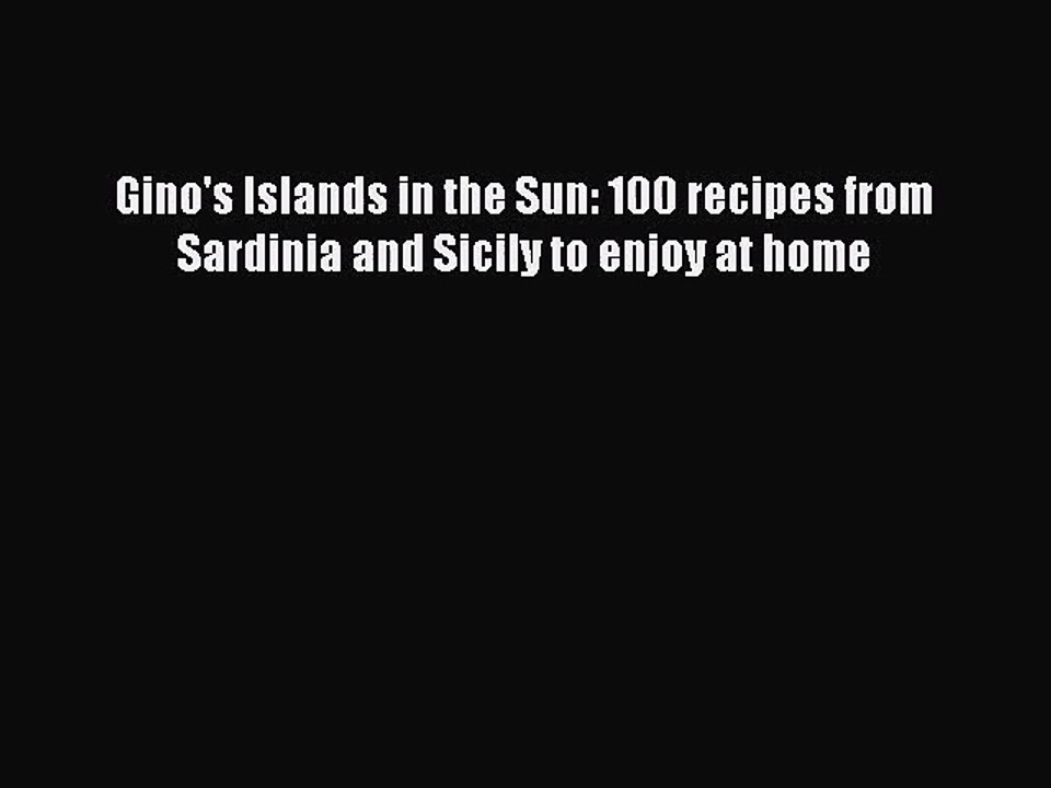 Read Gino's Islands in the Sun: 100 recipes from Sardinia and Sicily to enjoy at home Ebook
