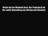 Heilen mit der Methode Dorn: Das Praxisbuch für die sanfte Behandlung von Rücken und Gelenken