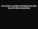 Read Orson Welles's Last Movie: The Making Of the Other Side of the Wind: Library Edition Ebook