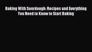 Read Baking With Sourdough: Recipes and Everything You Need to Know to Start Baking Ebook Free