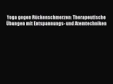 Yoga gegen Rückenschmerzen: Therapeutische Übungen mit Entspannungs- und Atemtechniken Full