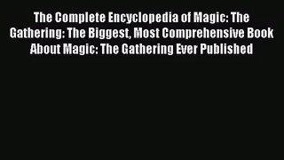 Read The Complete Encyclopedia of Magic: The Gathering: The Biggest Most Comprehensive Book