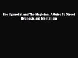 Read The Hypnotist and The Magician:  A Guide To Street Hypnosis and Mentalism Ebook Free