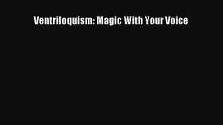 Read Ventriloquism: Magic With Your Voice Ebook Free