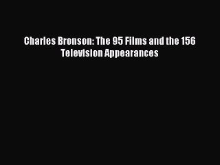 Download Charles Bronson: The 95 Films and the 156 Television Appearances PDF Online