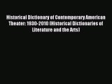 Read Historical Dictionary of Contemporary American Theater: 1930-2010 (Historical Dictionaries