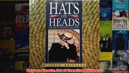 Hats on Heads Art of Creative Millinery