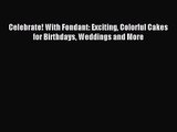 Read Celebrate! With Fondant: Exciting Colorful Cakes for Birthdays Weddings and More Ebook