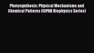 PDF Download Photosynthesis: Physical Mechanisms and Chemical Patterns (IUPAB Biophysics Series)