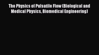 PDF Download The Physics of Pulsatile Flow (Biological and Medical Physics Biomedical Engineering)