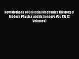 PDF Download New Methods of Celestial Mechanics (History of Modern Physics and Astronomy Vol.