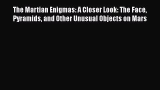 PDF Download The Martian Enigmas: A Closer Look: The Face Pyramids and Other Unusual Objects