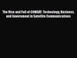 PDF Download The Rise and Fall of COMSAT: Technology Business and Government in Satellite Communications