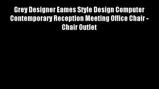 Grey Designer Eames Style Design Computer Contemporary Reception Meeting Office Chair - Chair