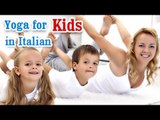 Exercise For Kids | Complete Fitness For Mind and Body | Yoga In Italian