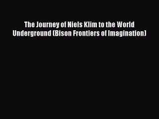 [PDF Download] The Journey of Niels Klim to the World Underground (Bison Frontiers of Imagination)
