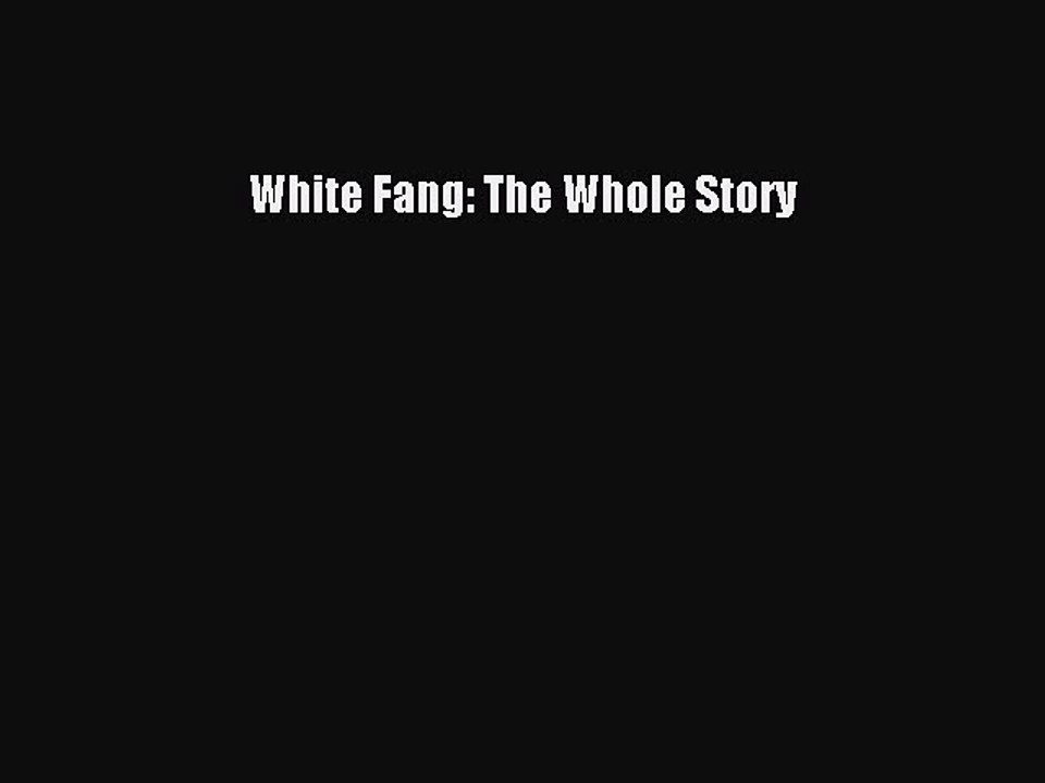 [PDF Download] White Fang: The Whole Story [PDF] Online