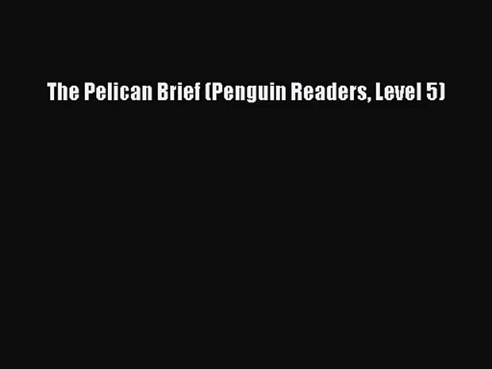 [PDF Download] The Pelican Brief (Penguin Readers Level 5) [Download] Full Ebook
