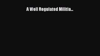 [PDF Download] A Well Regulated Militia... [Read] Full Ebook