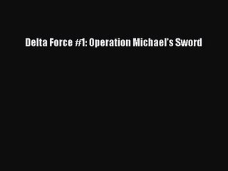 [PDF Download] Delta Force #1: Operation Michael's Sword [Download] Online