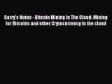 [PDF Download] Garry's Notes - Bitcoin Mining In The Cloud: Mining for Bitcoins and other Crytocurrency