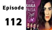 Kaala Paisa Pyar Episode 112 Full on Urdu1 in High Quality