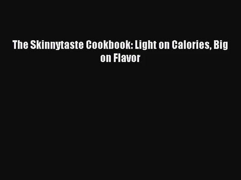 [PDF Download] The Skinnytaste Cookbook: Light on Calories Big on Flavor [Download] Full Ebook