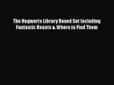 PDF Download The Hogwarts Library Boxed Set Including Fantastic Beasts & Where to Find Them