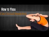 How To Do Yoga For Cervical Spondylosis | Poses, Nutritional Management