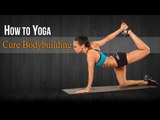 How To Do Yoga For Bodybuilding | Poses,Diet Chart,Nutritional Management