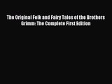 [PDF Download] The Original Folk and Fairy Tales of the Brothers Grimm: The Complete First