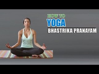 How To Do Yoga Bhastrika Pranayama for Blood Pressure