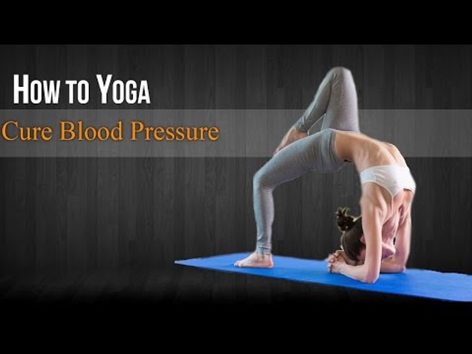 How To Do Yoga to Cure Blood Pressure | Poses,Diet Chart,Nutritional Management,Yogic Healing