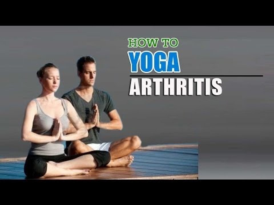 How To Do Yoga and what is Arthritis? Their Causes,Symptoms and Treatment