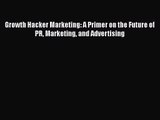 PDF Download Growth Hacker Marketing: A Primer on the Future of PR Marketing and Advertising