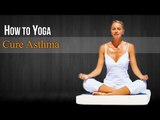 How To Do Yoga to Cure Asthma | Poses,Diet Chart,Nutritional Management,Yogic Healing