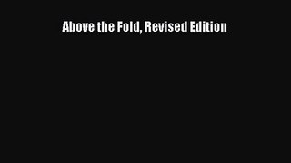 Above the Fold Revised Edition [PDF Download] Above the Fold Revised Edition# [Read] Full Ebook