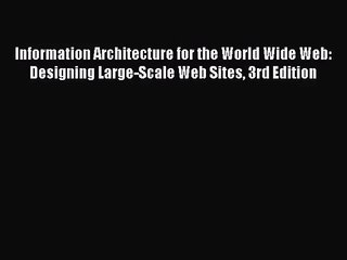 Download Video: Information Architecture for the World Wide Web: Designing Large-Scale Web Sites 3rd Edition