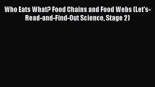 Who Eats What? Food Chains and Food Webs (Let's-Read-and-Find-Out Science Stage 2) [PDF Download]