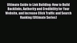 Ultimate Guide to Link Building: How to Build Backlinks Authority and Credibility for Your