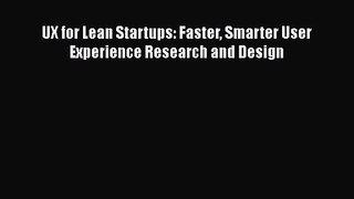 UX for Lean Startups: Faster Smarter User Experience Research and Design [PDF Download] UX