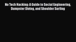 No Tech Hacking: A Guide to Social Engineering Dumpster Diving and Shoulder Surfing [PDF Download]