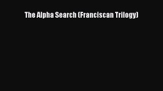 [PDF Download] The Alpha Search (Franciscan Trilogy) [Download] Online
