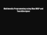 Multimedia Programming using Max/MSP and TouchDesigner Read Multimedia Programming using Max/MSP